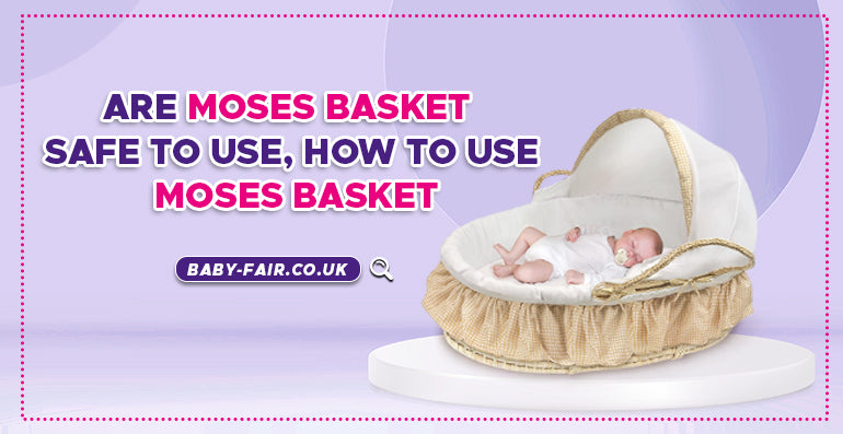 Are Moses basket safe to use, How to use Moses basket?